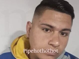 Pipehothothot